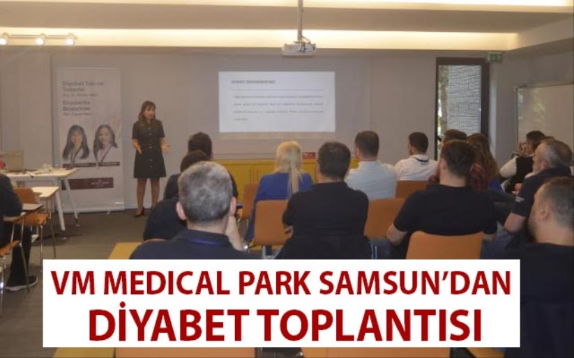 VM MEDICAL PARK SAMSUN'DAN DİYABET TOPLANTISI