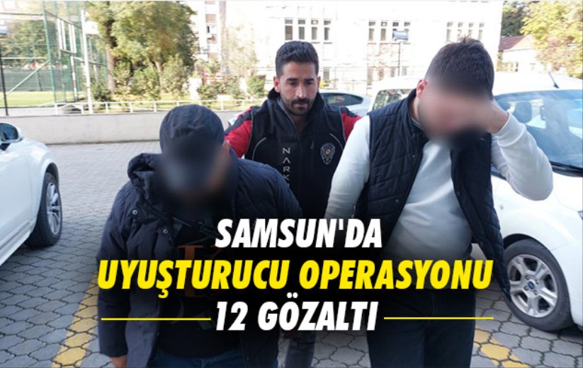 Samsun'da uyuşturucu operasyonu: 12 gözaltı