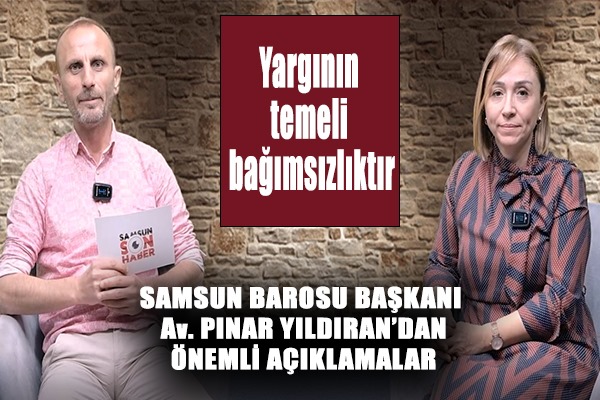 Samsun Barosu Başkanı Av. Pınar Yıldıran: 'Yargının temeli bağımsızlıktır'