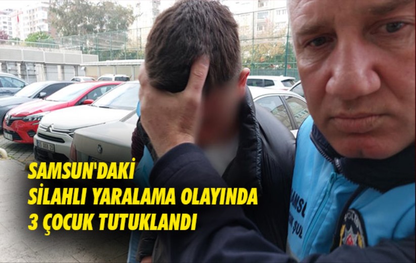 Samsun'daki silahlı yaralama olayında 3 çocuk tutuklandı