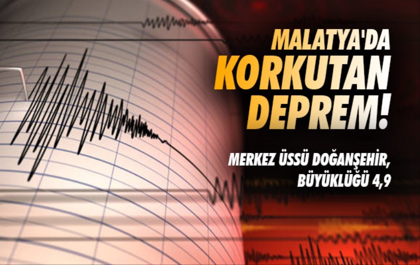 Malatya'da korkutan deprem! Merkez üssü Doğanşehir, büyüklüğü 4,9