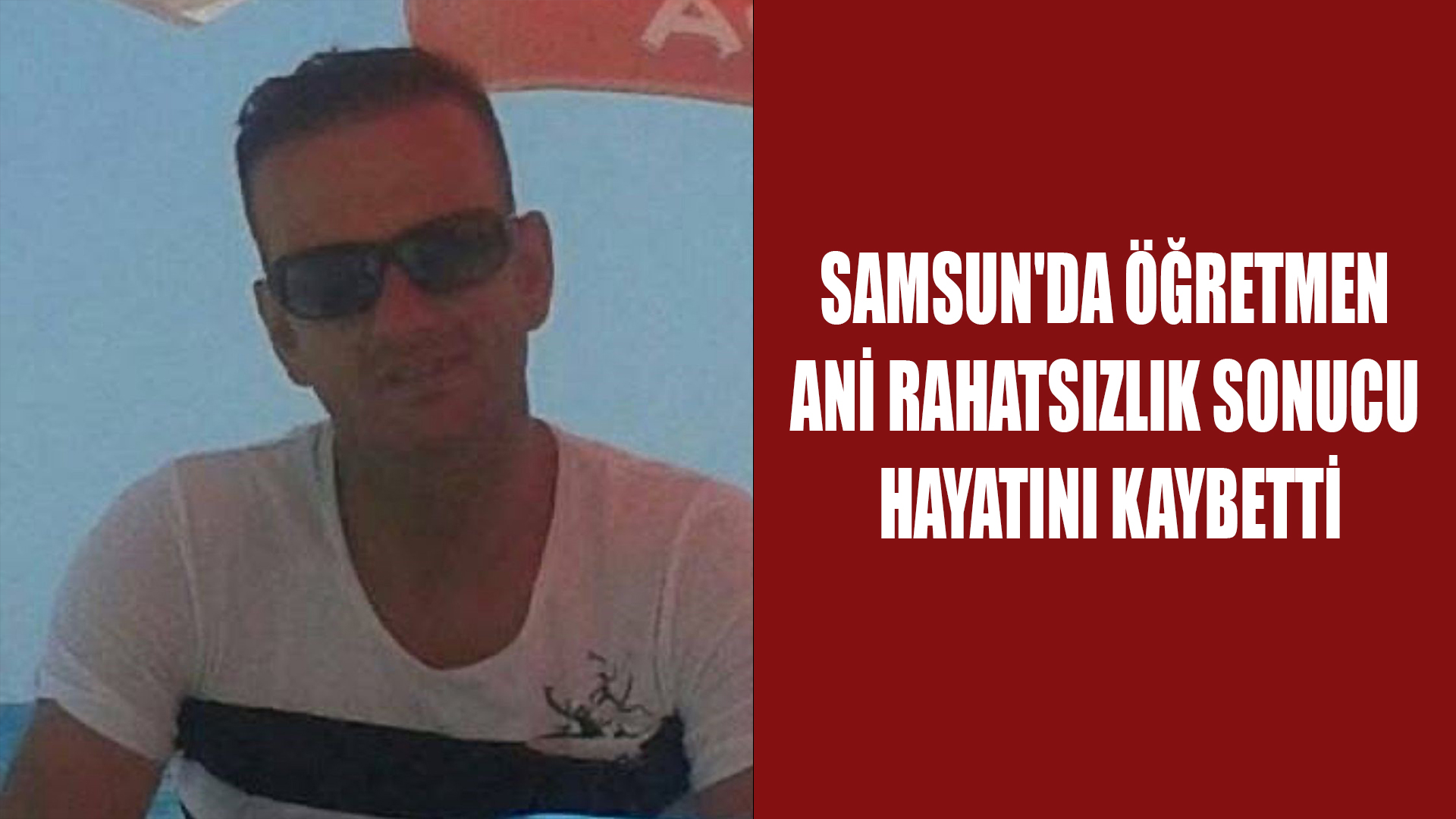 Samsun'da öğretmen ani rahatsızlık sonucu hayatını kaybetti