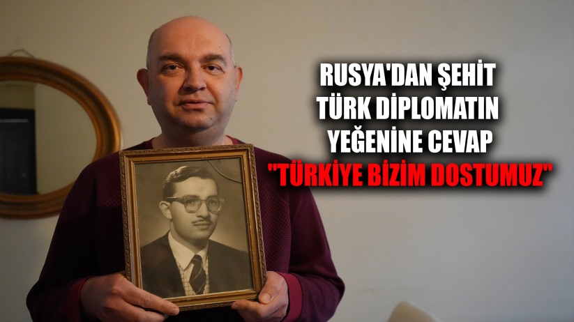 Rusya'dan şehit Türk diplomatın yeğenine cevap: 'Türkiye bizim dostumuz'