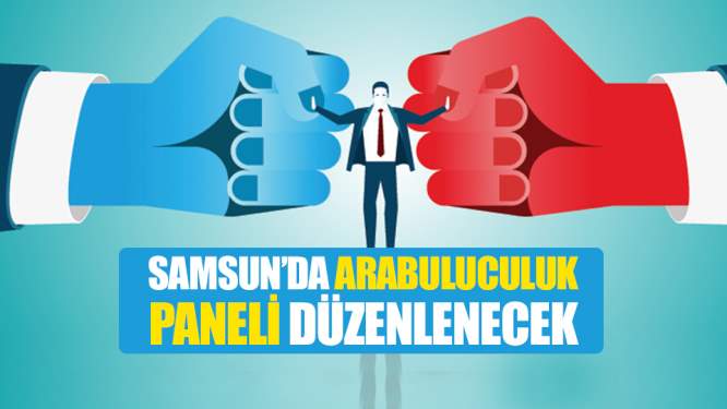 Samsun'da Arabuluculuk Paneli Düzenlenecek