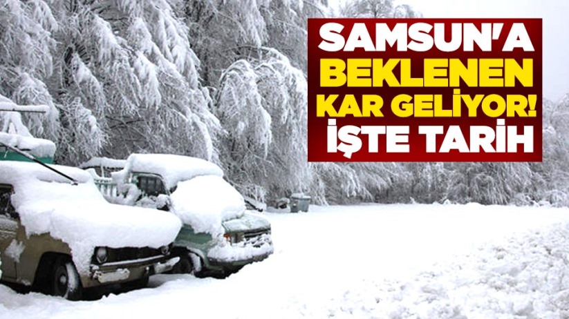  Samsun'a beklenen kar geliyor! İşte tarih