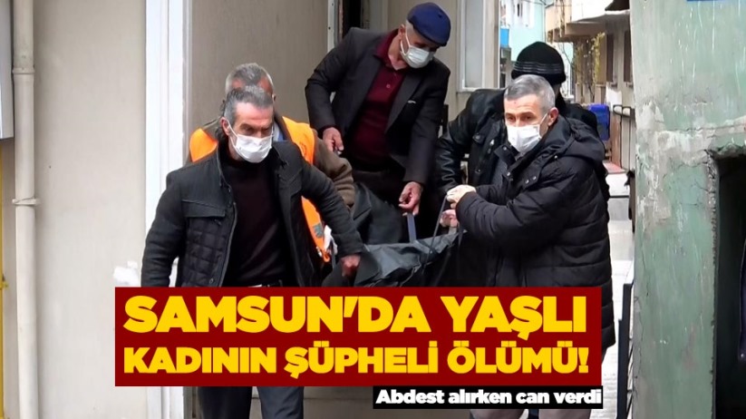 Samsun'da yaşlı kadının şüpheli ölümü!