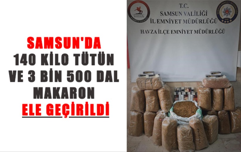 Samsun'da 140 kilo tütün ve 3 bin 500 dal makaron ele geçirildi