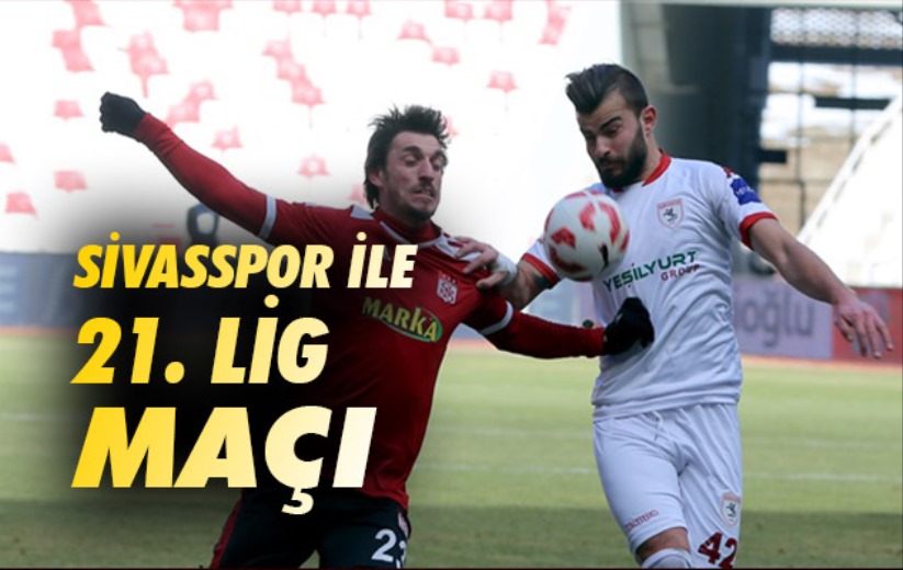 Sivasspor ile 21. Lig Maçı 