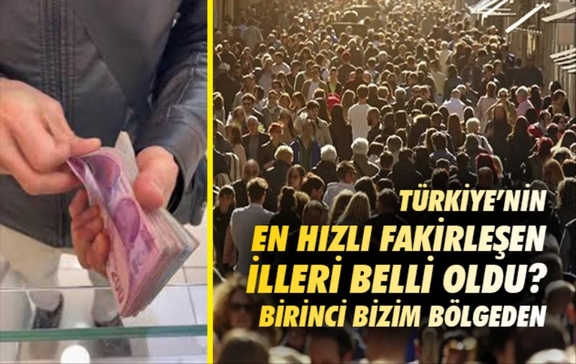 Türkiye'nin En Hızlı Fakirleşen İlleri Belli Oldu? Birinci Bizim Bölgeden