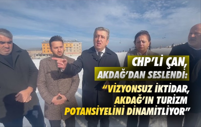 CHP'li Çan, Akdağ'dan seslendi: 'Vizyonsuz iktidar, Akdağ'ın turizm potansiyelini dinamitliyor'