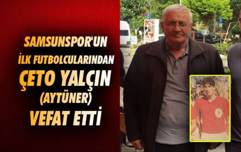 Samsunspor'un İlk Futbolcularından Çeto Yalçın ( Aytüner ) Vefat Etti 