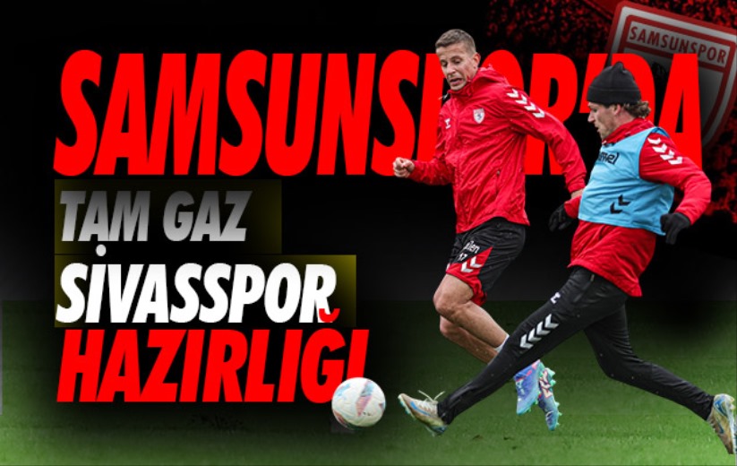 Samsunspor, Sivasspor hazırlıklarını sürdürdü 