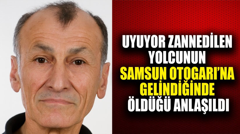 Uyuyor zannedilen yolcunun öldüğü anlaşıldı