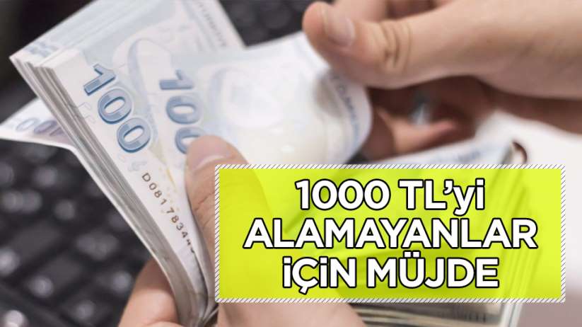 1000 TL'yi alamayanlar için müjde