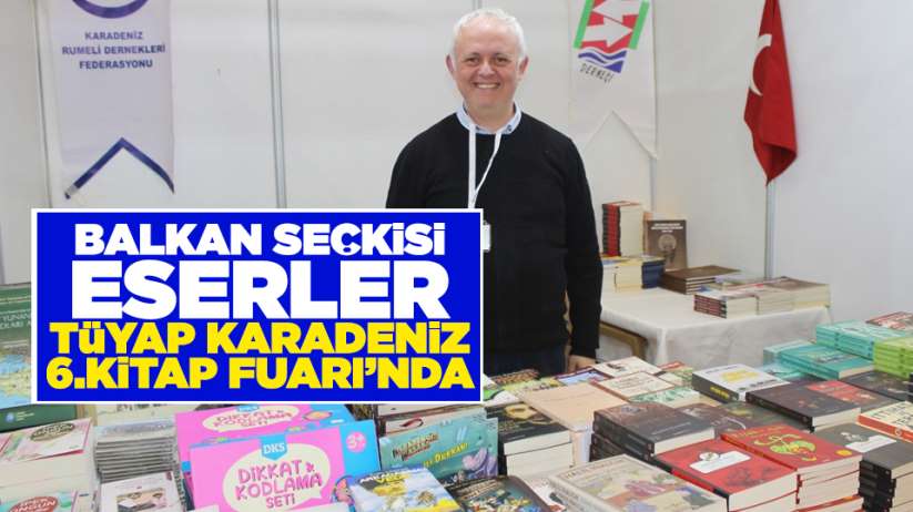 Balkan seçkisi eserler TÜYAP Karadeniz 6. Kitap Fuarı'nda
