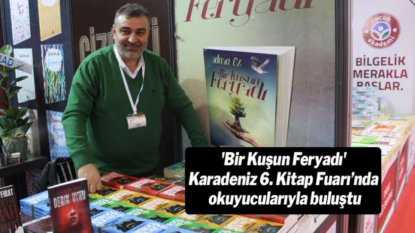 'Bir Kuşun Feryadı' Karadeniz 6. Kitap Fuarı'nda okuyucularıyla buluştu
