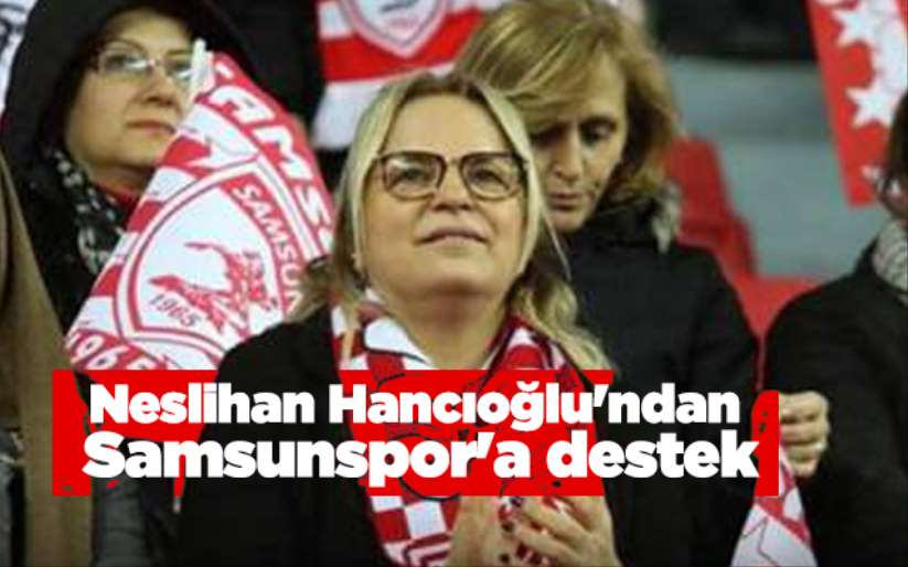 Neslihan Hancıoğlu'ndan Samsunspor'a destek