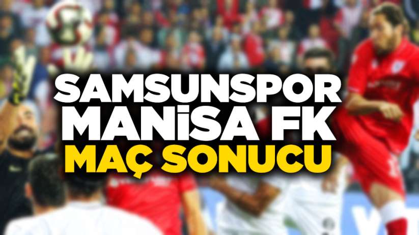 Samsunspor Manisa FK maç sonucu