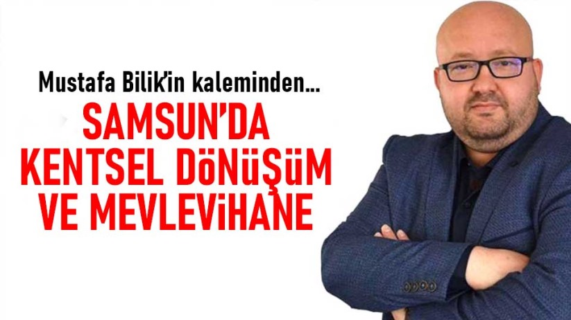 Samsun'da kentsel dönüşüm ve mevlevihane