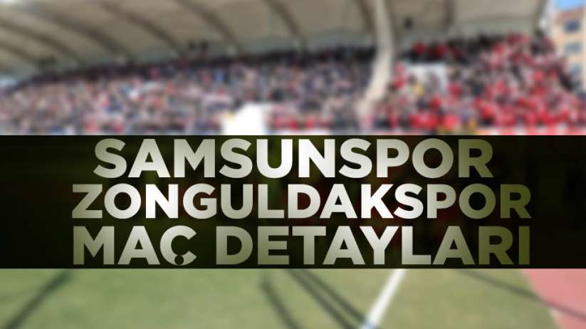 Samsunspor Zonguldakspor maç detayları