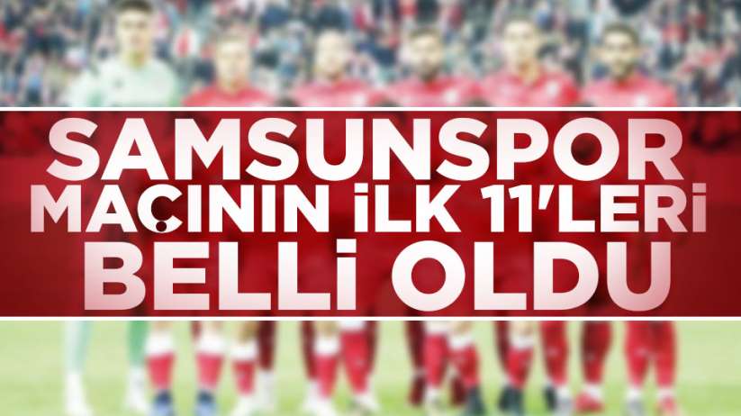 Samsunspor Zonguldakspor maçı ilk 11'ler