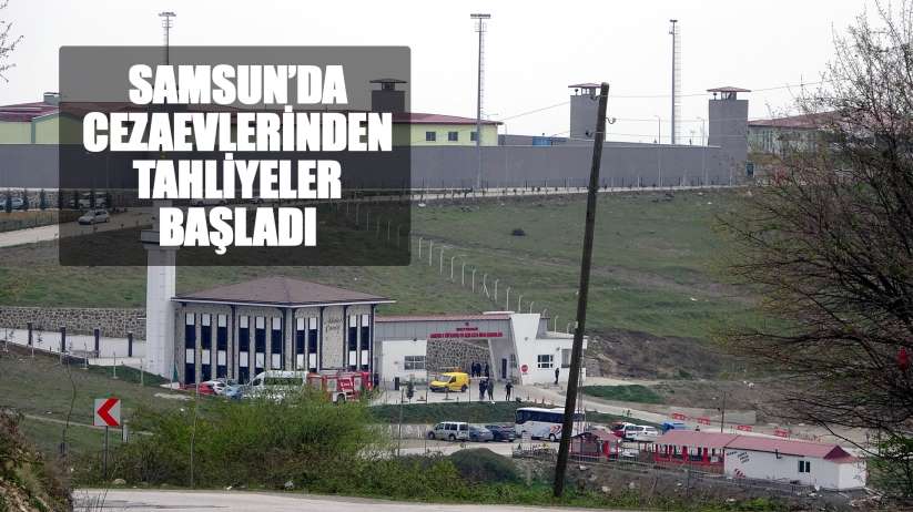 Samsun'da Cezaevlerinden tahliyeler başladı