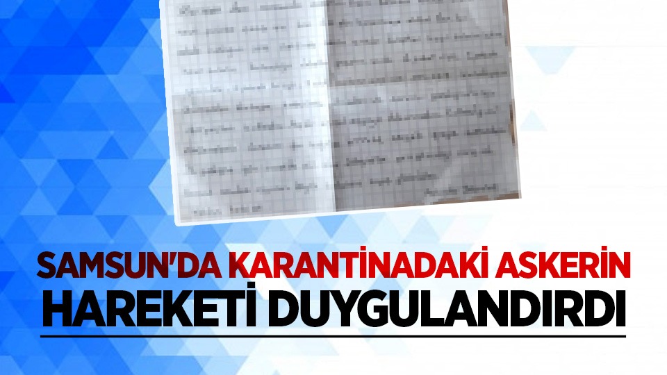 Samsun'da karantinadaki askerin hareketi duygulandırdı