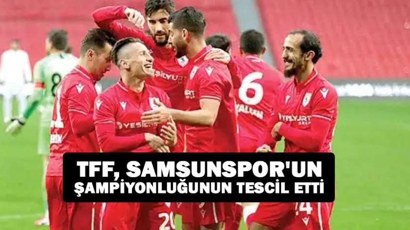 TFF, Samsunspor'un Şampiyonluğunun Tescil Etti