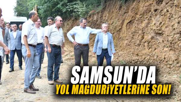 Samsun'da yol mağduriyetlerine son