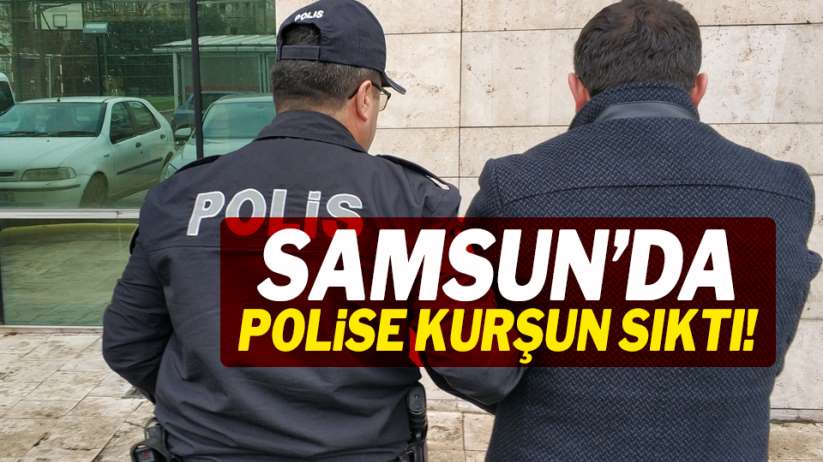 Samsun'da polise kurşun sıktı!