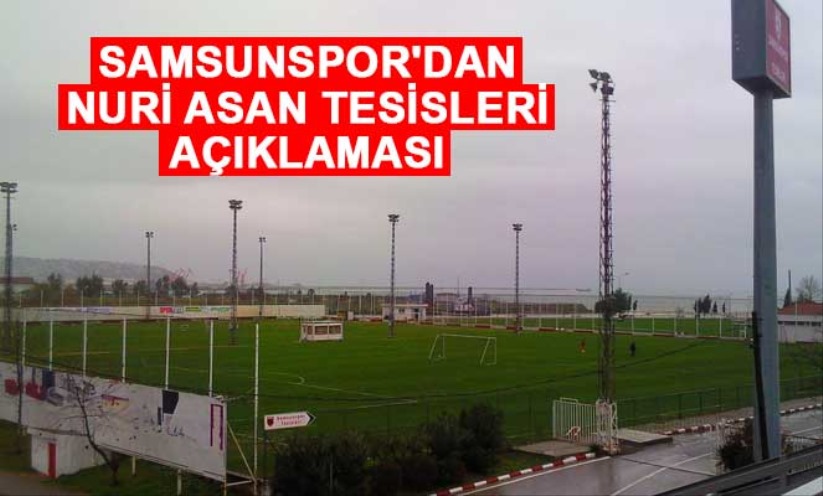 Samsunspor'dan Nuri Asan Tesisleri açıklaması