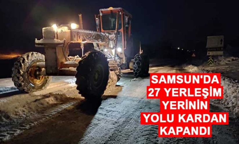Samsun'da 27 yerleşim yerinin yolu kardan kapandı