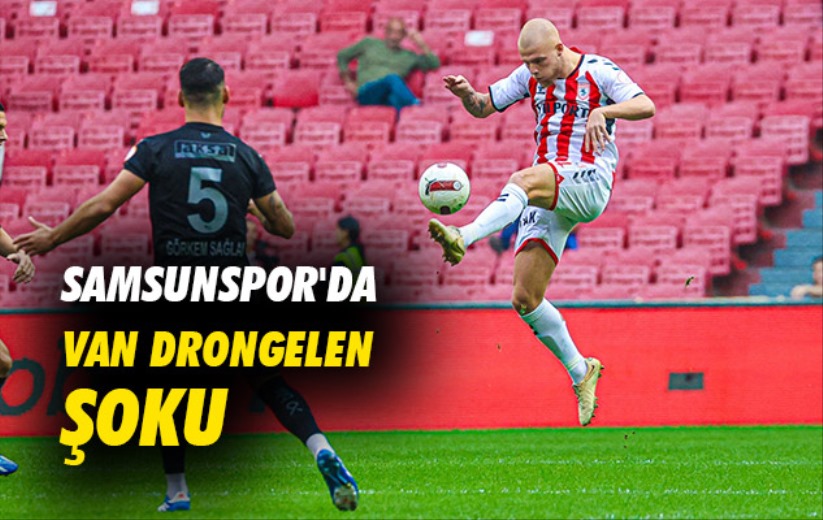 Samsunspor'da Van Drongelen Şoku 