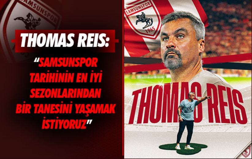 Thomas Reis: 'Samsunspor tarihinin en iyi sezonlarından bir tanesini yaşamak istiyoruz'