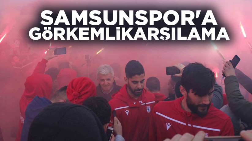 Samsunspor'a görkemli karşılama