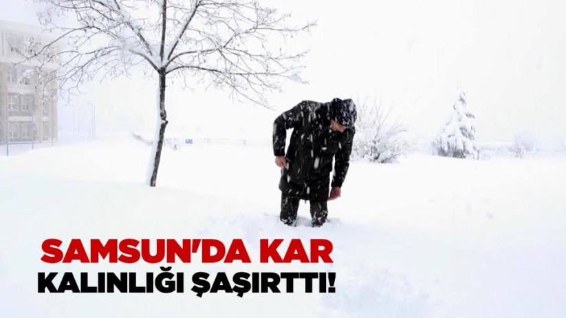 Samsun'da kar kalınlığı şaşırttı!