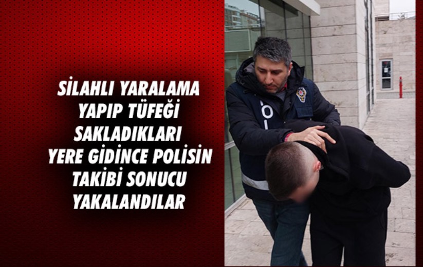 Silahlı yaralama yapıp tüfeği sakladıkları yere gidince polisin takibi sonucu yakalandılar