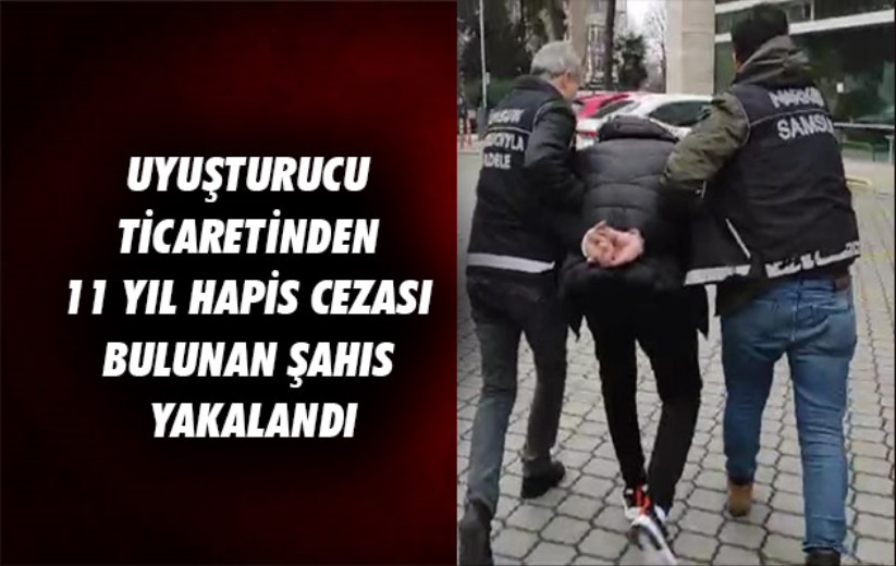 Samsun'da uyuşturucu ticaretinden 11 yıl hapis cezası bulunan şahıs yakalandı