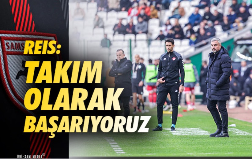 Reis: Takım Olarak Başarıyoruz 