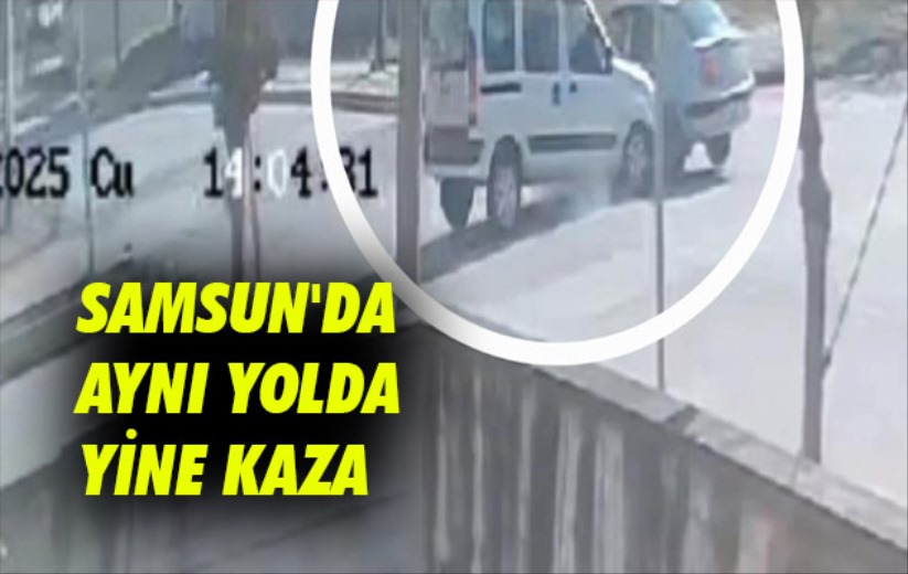 Samsun'da aynı yolda yine kaza