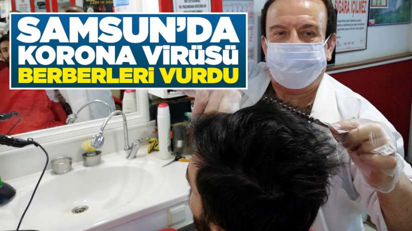 Samsun'da korana virüsü berberleri vurdu