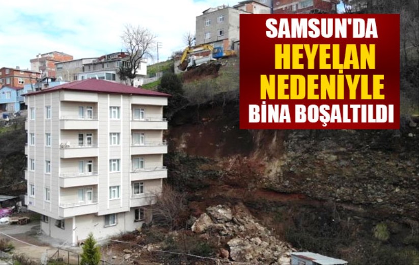 Samsun'da heyelan nedeniyle bina boşaltıldı