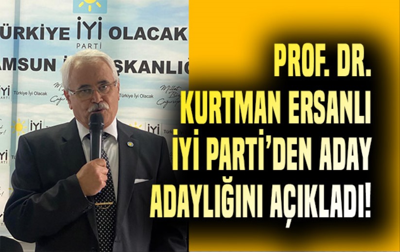 Prof Dr Kurtman Ersanlı İYİ Parti'den Aday Adaylığını açıkladı!