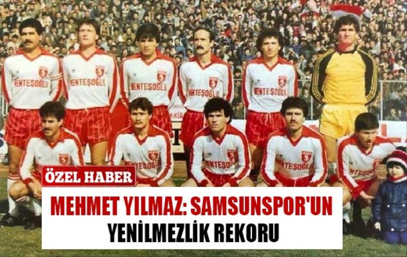 Mehmet Yılmaz: Samsunspor'un Yenilmezlik Rekoru