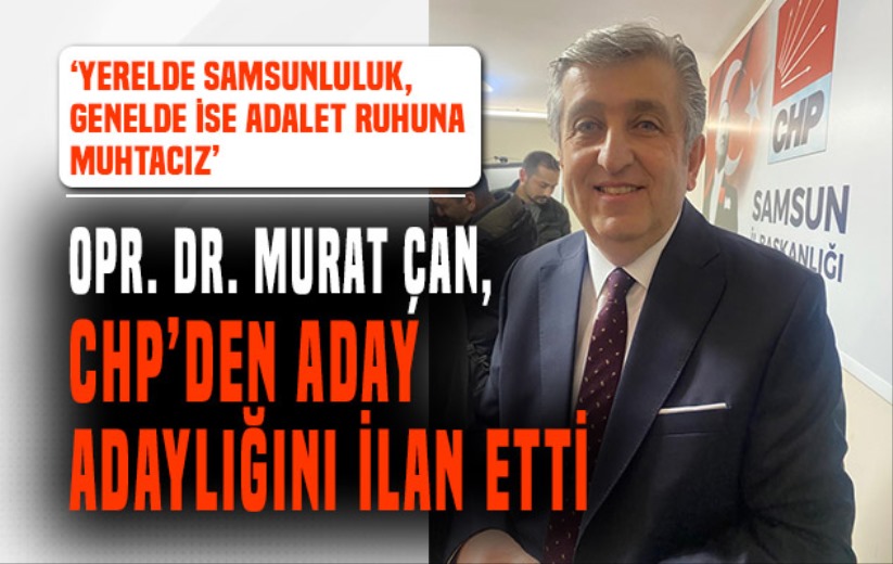 Opr Dr Murat Çan, CHP'den Aday Adaylığını ilan etti
