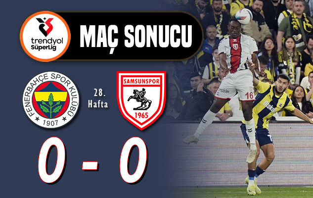 Samsunspor, Fenerbahçe'ye kök söktürdü