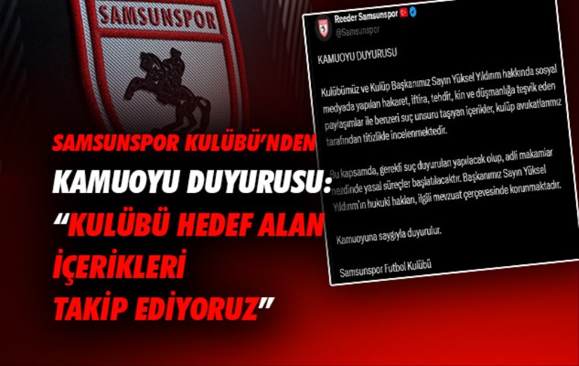 Samsunspor Kulübü'nden Kamuoyu Duyurusu: 'Kulübü hedef alan içerikleri takip ediyoruz'