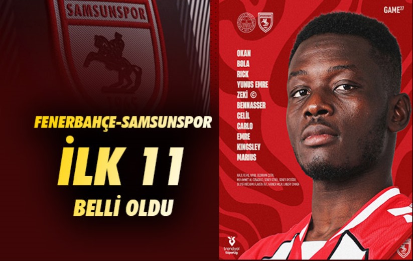Samsunspor'un Fenerbahçe karşısındaki ilk 11'i belli oldu