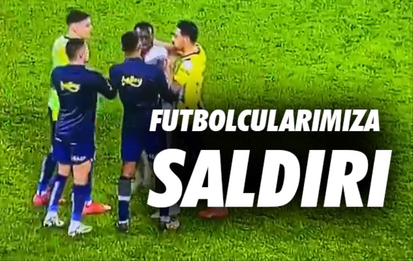 Futbolcularımıza saldırı