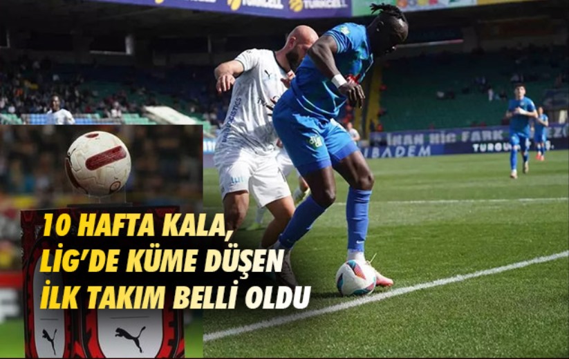 10 hafta kala, Süper Lig'de küme düşen ilk takım belli oldu